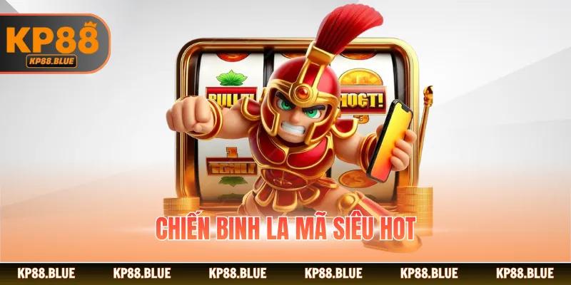 Chiến Binh La Mã siêu hot