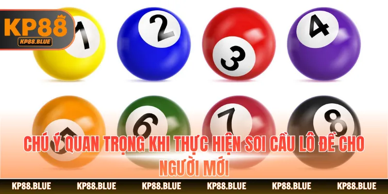 Chú ý quan trọng khi thực hiện soi cầu lô đề cho người mới