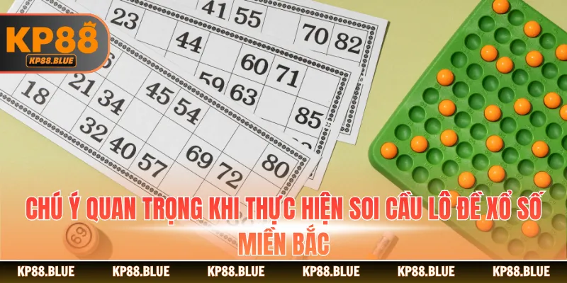Chú ý quan trọng khi thực hiện soi cầu lô đề xổ số miền Bắc