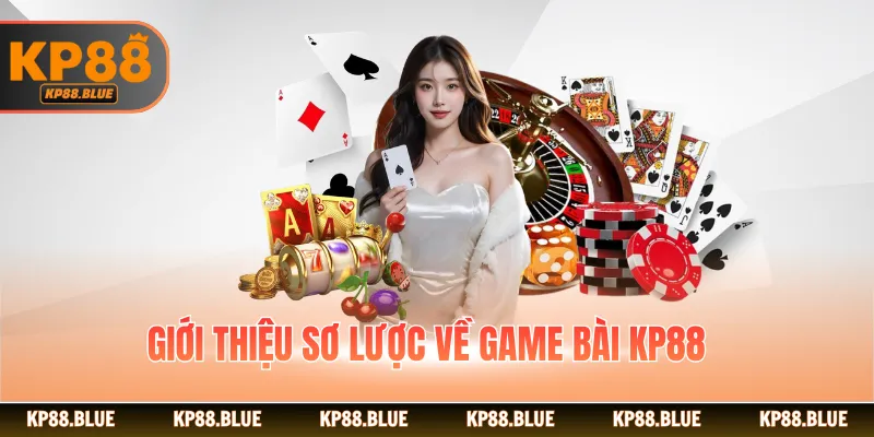 Giới thiệu sơ lược về game bài KP88
