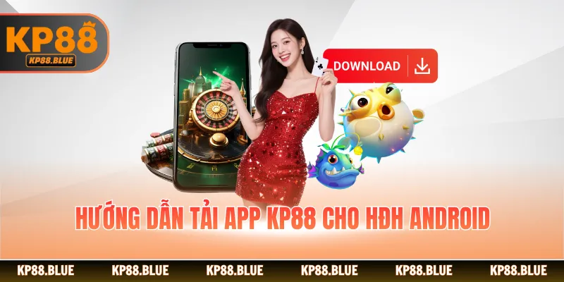 Hướng dẫn tải app KP88 cho HĐH Android