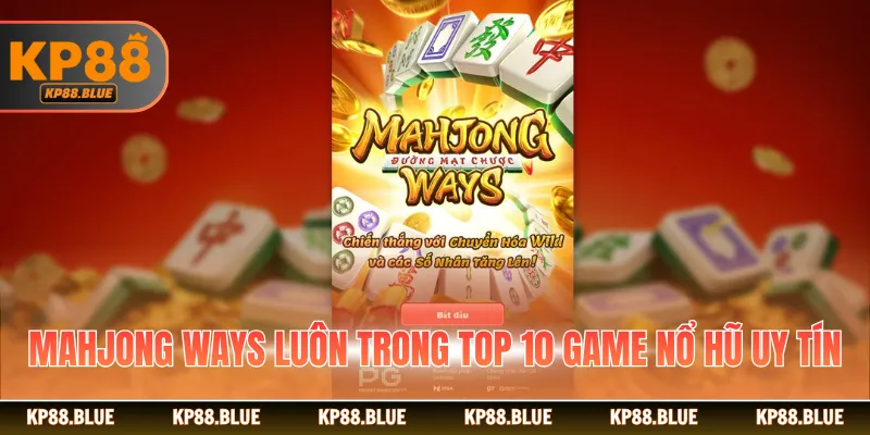Mahjong Ways luôn trong top 10 game nổ hũ uy tín