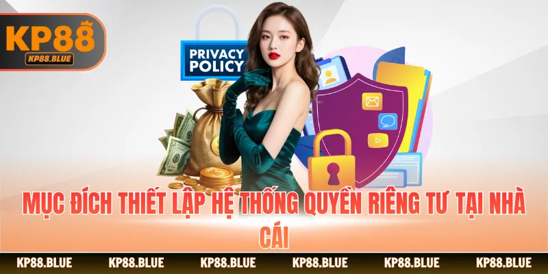 Mục đích thiết lập hệ thống quyền riêng tư tại nhà cái