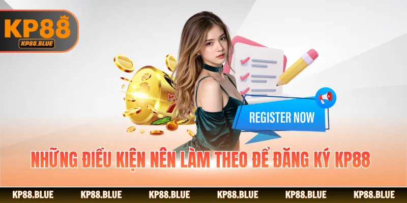 Những điều kiện nên làm theo để đăng ký KP88