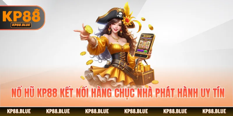 Nổ hũ KP88 kết nối hàng chục nhà phát hành uy tín