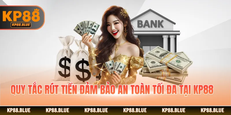 Quy tắc rút tiền đảm bảo an toàn tối đa tại KP88