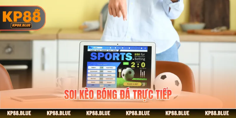 Soi Kèo Bóng Đá Trực Tiếp - Hé Lộ Những Kinh Nghiệm Hiệu Quả