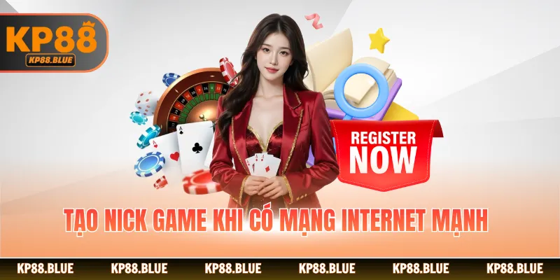 Tạo nick game khi có mạng internet mạnh
