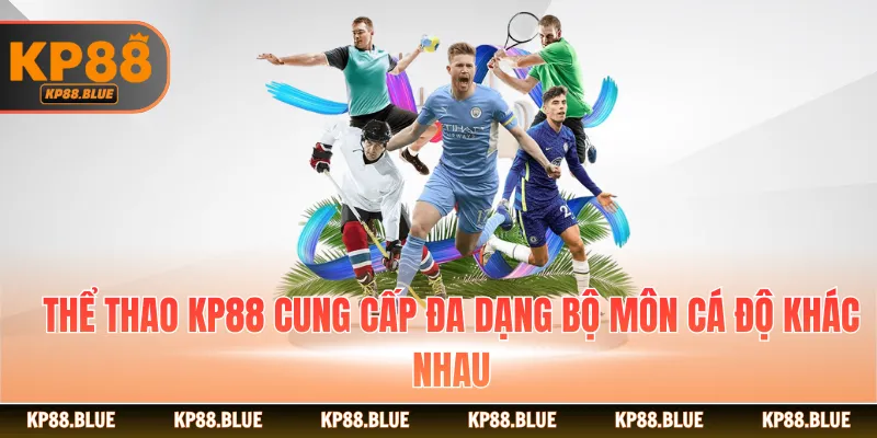 Thể thao KP88 cung cấp đa dạng bộ môn cá độ khác nhau