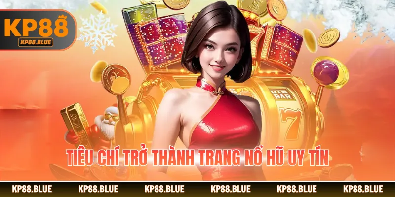 Tiêu chí trở thành trang nổ hũ uy tín