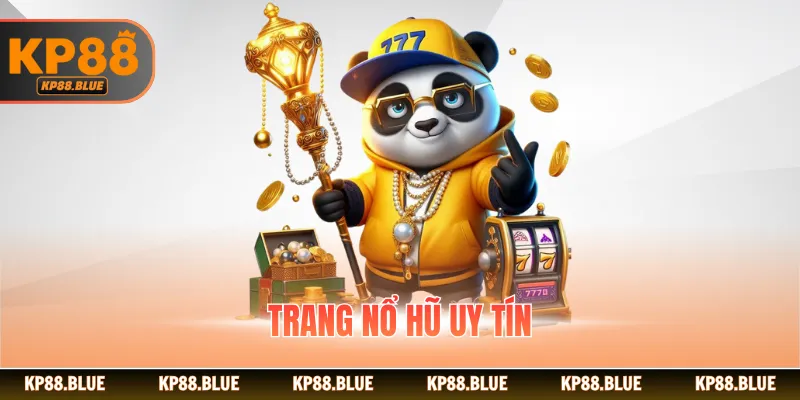 Trang Nổ Hũ Uy Tín - Gợi Ý Top 3 Cái Tên Nổi Bật 2026