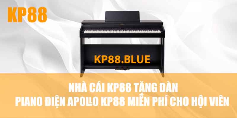 Nhà cái KP88 tặng đàn piano điện Apollo KP88 cho hội viên hoàn toàn miễn phí